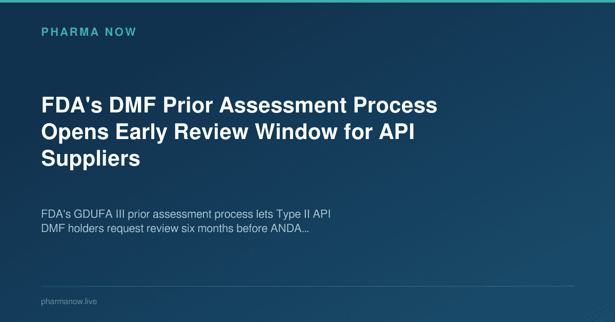 FDA's DMF Prior Assessment Process Opens Early Review Window for API Suppliers