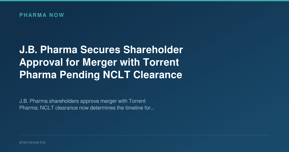 J.B. Pharma Secures Shareholder Approval for Merger with Torrent Pharma Pending NCLT Clearance