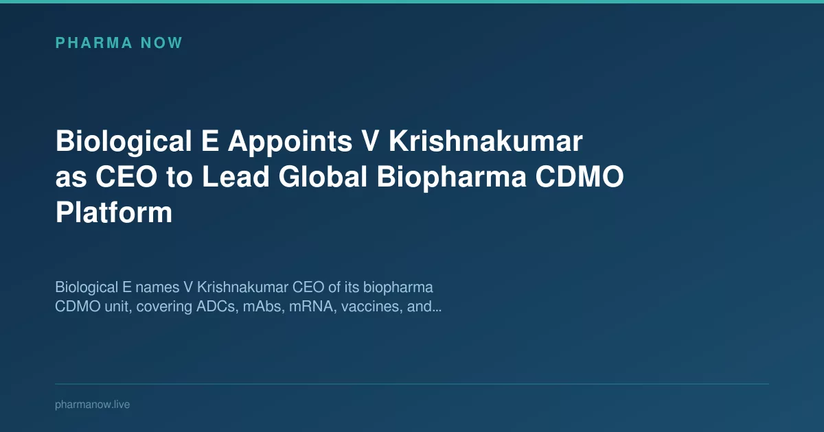 Biological E Appoints V Krishnakumar CEO Of Global Biopharma CDMO
