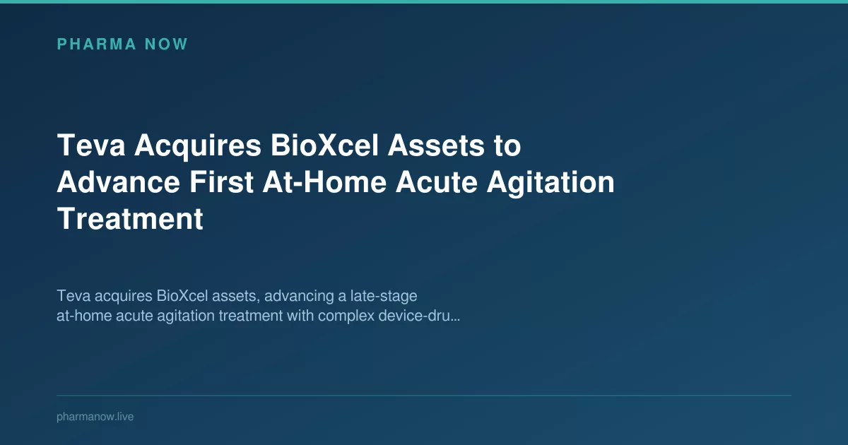 Teva Acquires BioXcel Assets to Advance First At-Home Acute Agitation Treatment