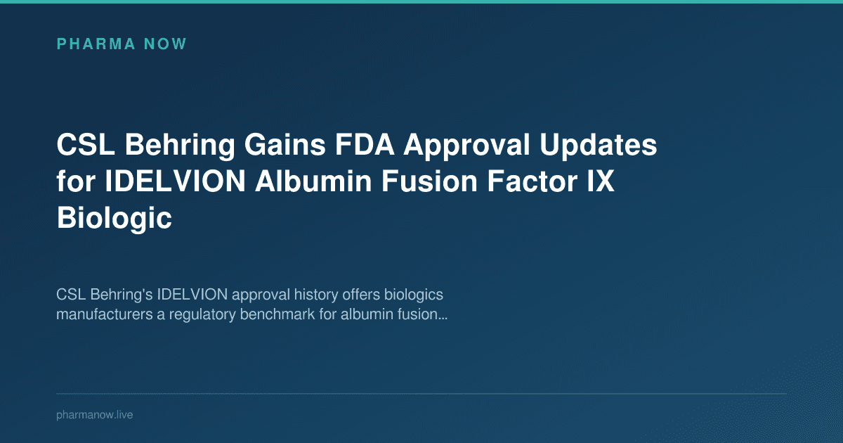 CSL Behring Gains FDA Approval Updates for IDELVION Albumin Fusion Factor IX Biologic