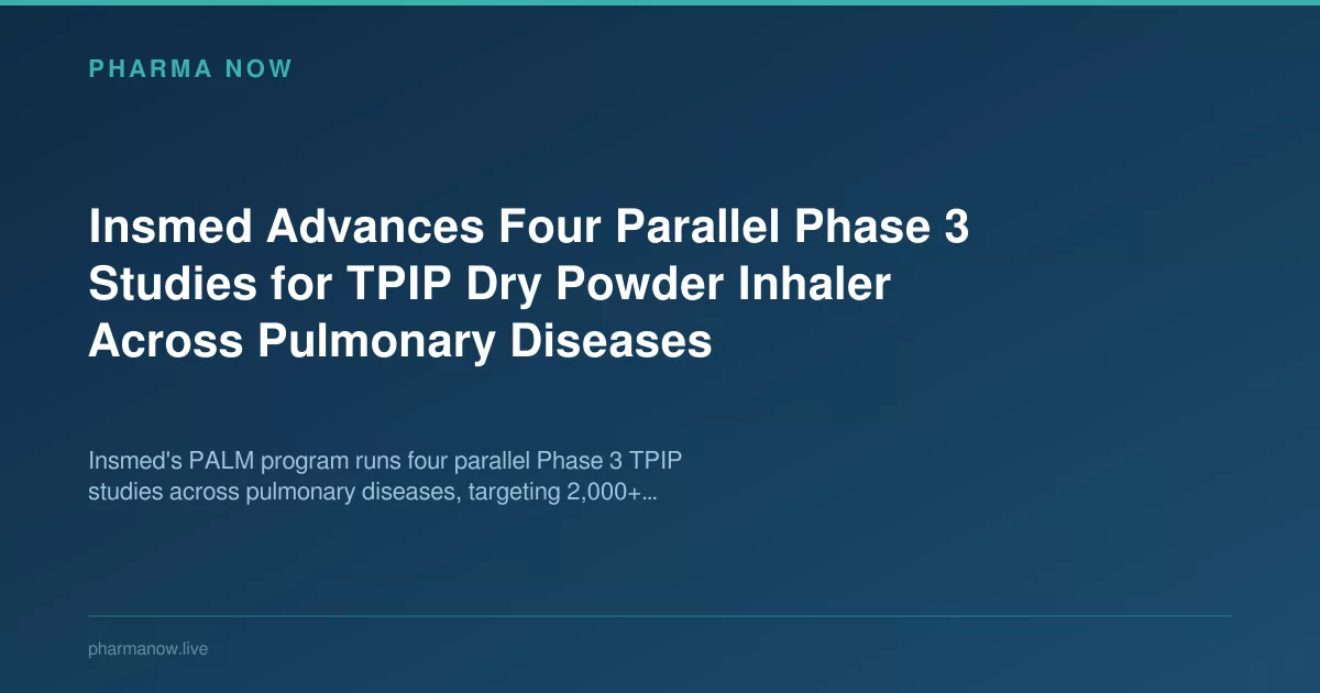 Insmed Advances Four Parallel Phase 3 Studies for TPIP Dry Powder Inhaler