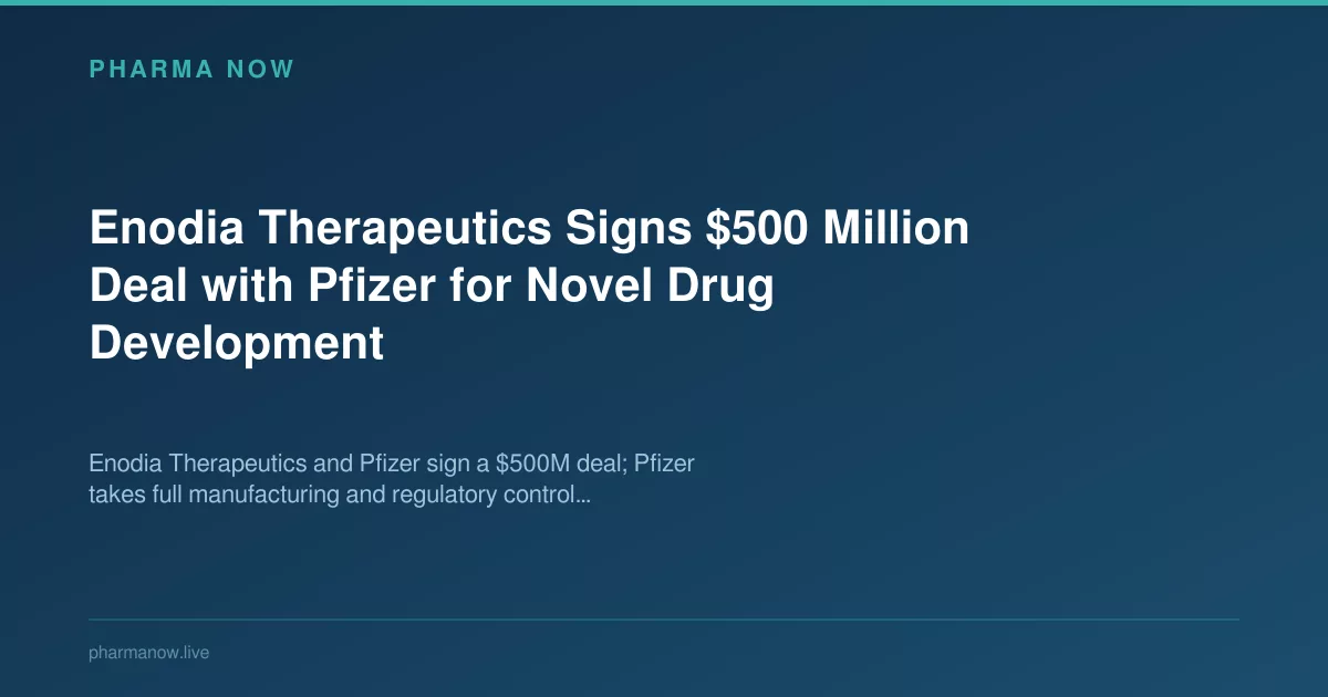 Enodia Therapeutics Signs $500 Million Deal with Pfizer for Novel Drug Development