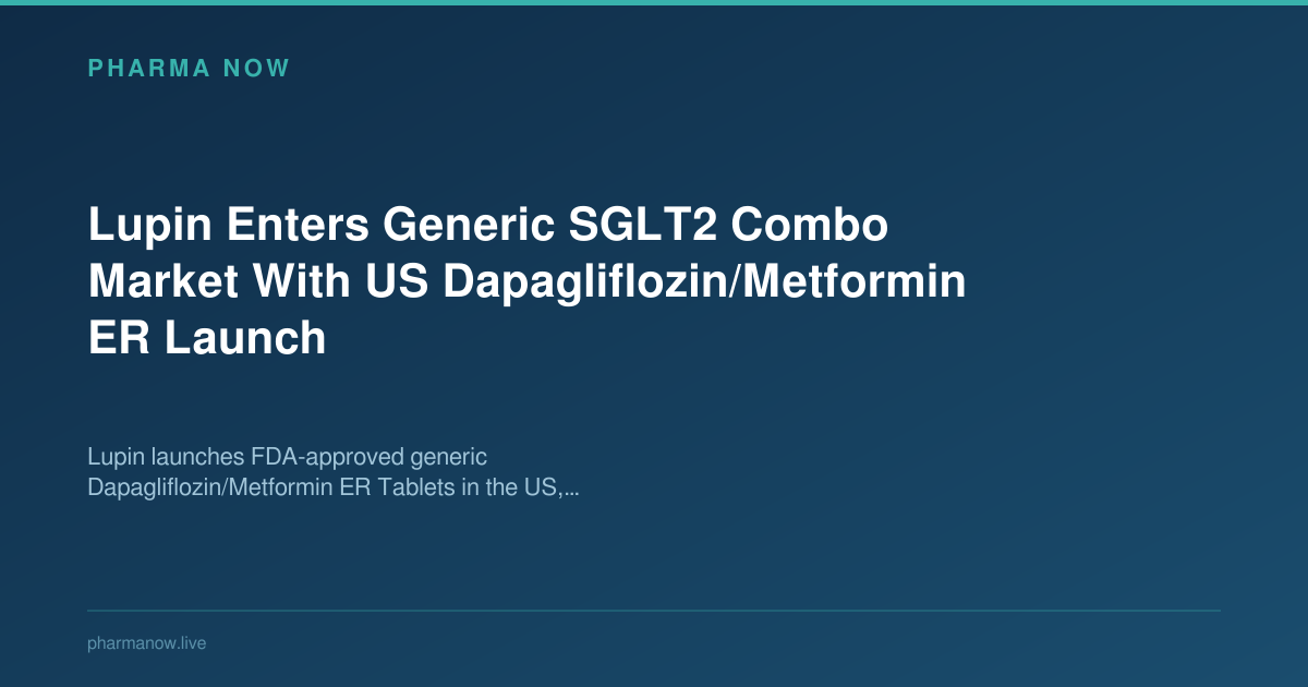 Lupin Enters Generic SGLT2 Combo Market With US Dapagliflozin/Metformin ER Launch