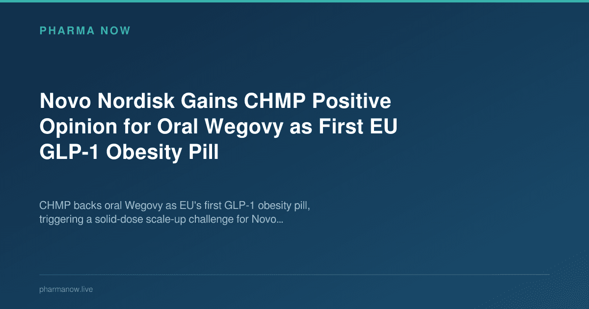 Novo Nordisk Gains CHMP Positive Opinion for Oral Wegovy as First EU GLP-1 Obesity Pill