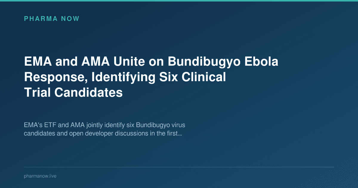 EMA and AMA Unite on Bundibugyo Ebola Response, Identifying Six Clinical Trial Candidates