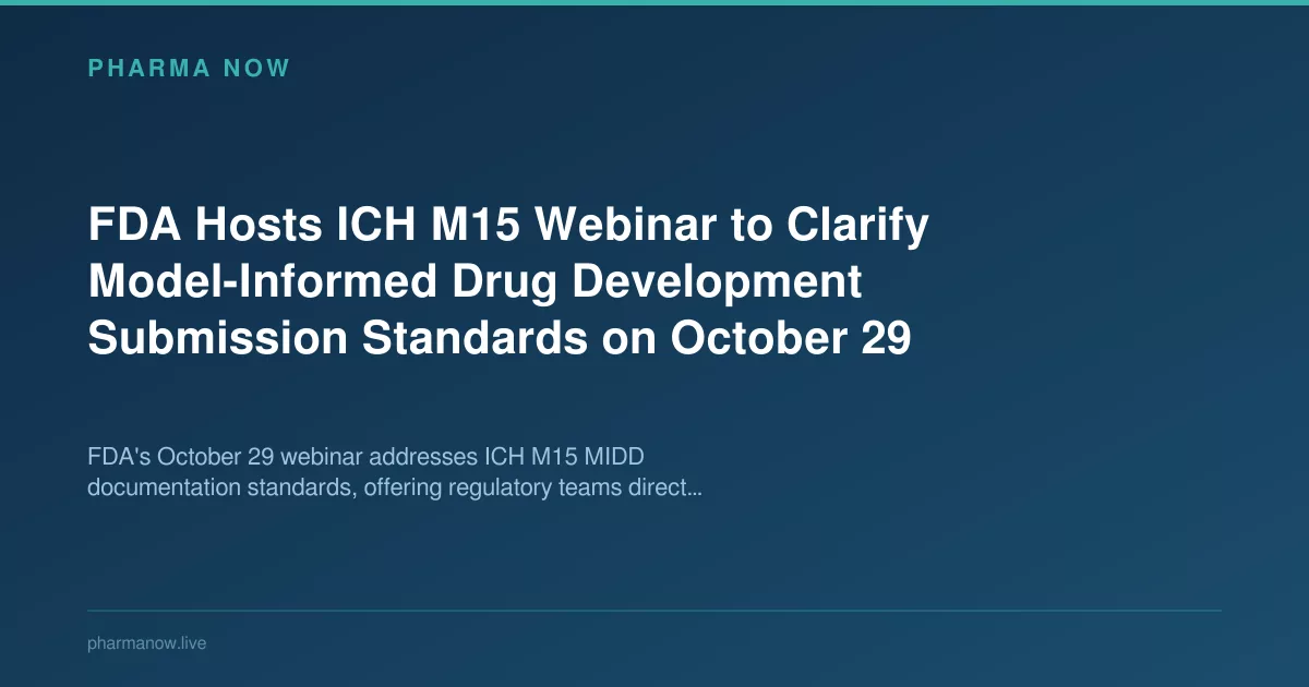 FDA Hosts ICH M15 Webinar to Clarify Model-Informed Drug Development Submission Standards on October 29