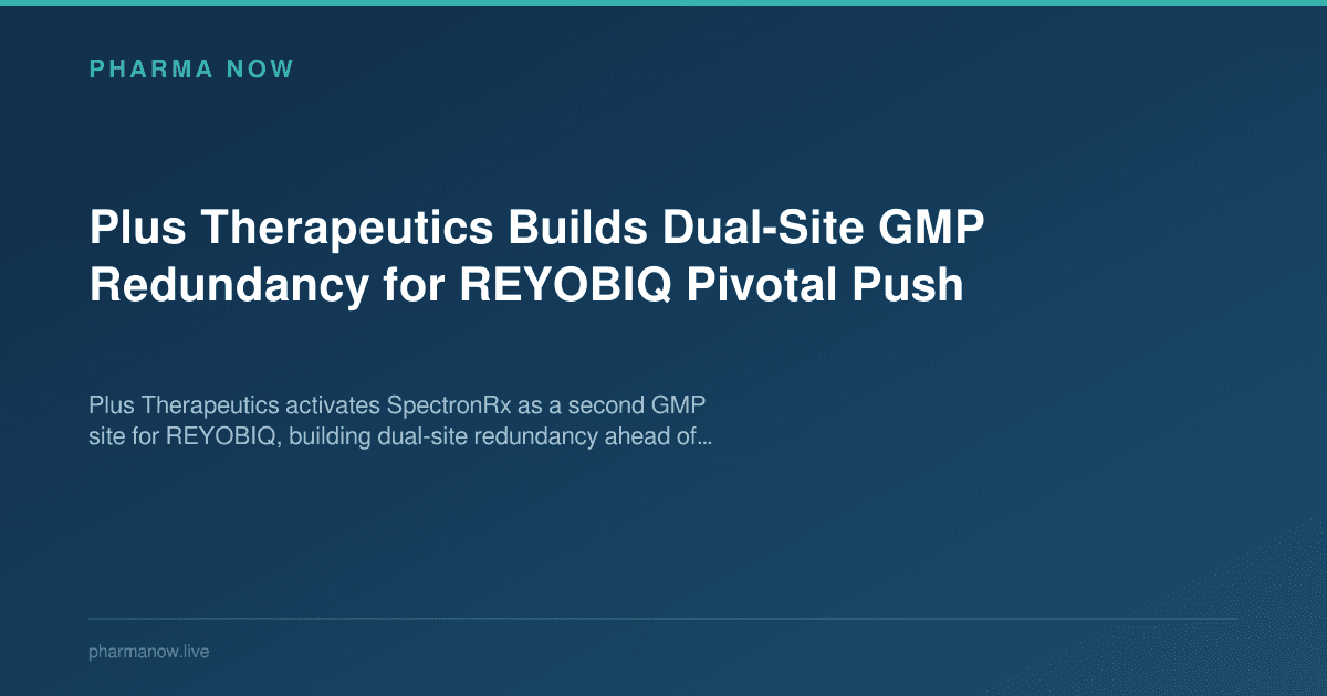 Plus Therapeutics Builds Dual-Site GMP Redundancy for REYOBIQ Pivotal Push