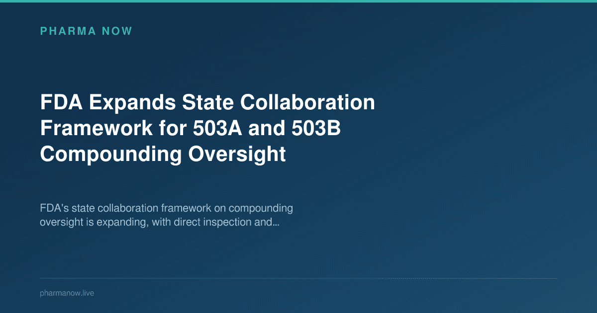 FDA Expands State Collaboration Framework for 503A and 503B Compounding Oversight