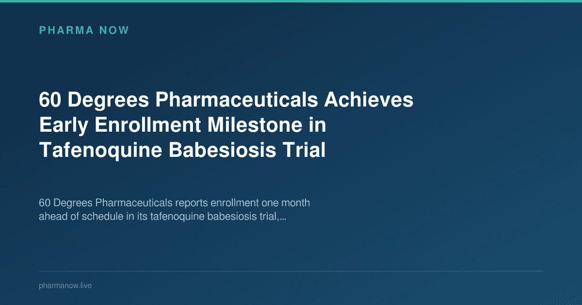 60 Degrees Pharmaceuticals Achieves Early Enrollment Milestone in Tafenoquine Babesiosis Trial