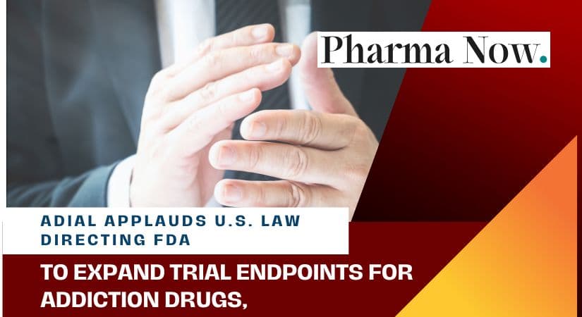 Adial Applauds U.S. Law Directing FDA To Expand Trial Endpoints For Addiction Drugs, Law Pushing NIDA Toward New Measures For Alcohol Use Disorder Therapies